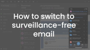 switch to surveillance-free email